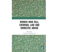 Women Who Kill, Criminal Law and Domestic Abuse