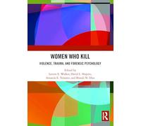 Women Who Kill: Violence, Trauma, and Forensic Psychology