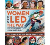 Women Who Led The Way : Great Explorers and Adventurers