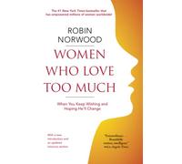 Women Who Love Too Much: When You Keep Wishing and Hoping He'll Change