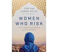 Women Who Risk: Secret Agents for Jesus in the Muslim World