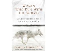 Women Who Run With The Wolves: The Empowering Bestseller on Healing, Self-Discovery and the Power of the Wild Woman (Rider 100)