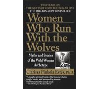 Women Who Run With the Wolves: Myths and Stories of the Wild Woman Archetype