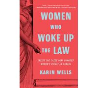 Women Who Woke Up the Law: Inside the Cases That Changed Women's Rights in Canada