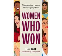 Women Who Won: 70 extraordinary women who reshaped politics