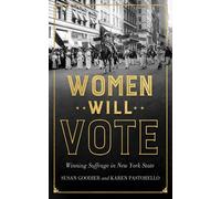 Women Will Vote : Winning Suffrage in New York State