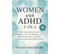 Women with ADHD 5-in-1: The Evidence-Based Guide to Organize Your Life, Sharpen Focus, Balance Hormones, and Master Emotions, Money and Relationships (Order Within Chaos)