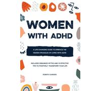 Women With ADHD: A Life-Changing Guide to Embrace the Hidden Struggles of Living with ADHD - Includes Debunked Myths and 15 Effective Tips to Positively Transform Your Life