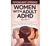 Women with Adult ADHD 10-in-1: The Complete Roadmap to Mastering Your Mind, Body, and Home, Evidence-Based Tools to Thrive with ADHD