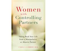 Women with Controlling Partners: Taking Back Your Life from a Manipulative or Abusive Partner