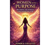Women With Purpose: Becoming the woman God Called You to Be