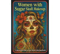 Women with Sugar Skull Makeup: A Beautiful Day of the Dead Coloring Book: A Stunning Day of the Dead Coloring Book Featuring Beautiful Women, Sugar Skulls, Floral Designs & Cultural Elegance