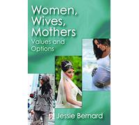 Women, Wives, Mothers: Values and Options