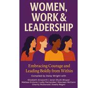 Women, Work & Leadership: Embracing Courage and Leading Boldly from Within
