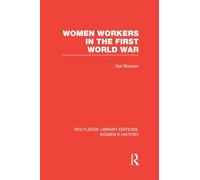 Women Workers in the First World War (Routledge Library Editions: Women's History)