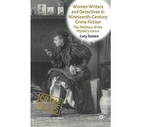 Women Writers and Detectives in Nineteenth-Century Crime Fiction: The Mothers of the Mystery Genre (Crime Files)