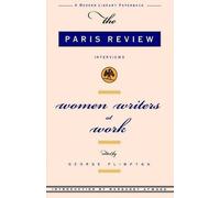[( Women Writers at Work: The "Paris Review" Interviews )] [by: George Plimpton] [Jun-2003]