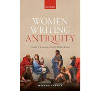 Women Writing Antiquity: Gender and Learning in Early Modern France