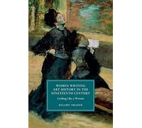 Women Writing Art History in the Nineteenth Century: Looking Like a Woman: 95 (Cambridge Studies in Nineteenth-Century Literature and Culture, Series Number 95)