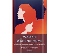 Women Writing Home: Heimat and Belonging in Exile Writing after 1933: 24 (Exile Studies)