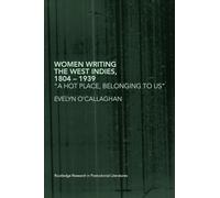 Women Writing the West Indies, 1804-1939 - 'A Hot Place, Belonging To Us'