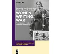 Women Writing War: From German Colonialism through World War I: 24 (Interdisciplinary German Cultural Studies, 24)