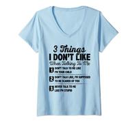 Womens 3 things I don't like when talking to me V-Neck T-Shirt