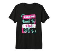 Women's 80s Take me Back to the 80's Premium T-Shirt