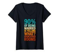 Womens 90 Percent of Being Married is Yelling What from Other Rooms V-Neck T-Shirt