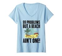 Womens 99 Problems but a Beach Ain’t One! Sayings for Sunbathers V-Neck T-Shirt