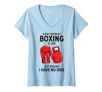 Women's A Day Without Boxing is Like Just Kidding I Have No Idea V-Neck T-Shirt