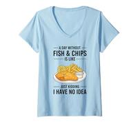 Women's A Day Without Fish & Chips is Like Just Kidding V-Neck T-Shirt