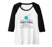 Womens A Day Without Knitting is Like | Funny Knitter and Knit Raglan Baseball Tee