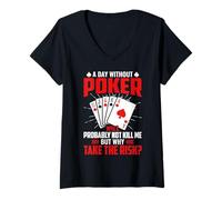 Womens A Day Without Poker Will Probably Not Kill Me But Why Take V-Neck T-Shirt