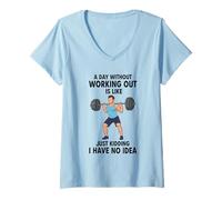 Women's A Day Without Working Out is Like Just Kidding V-Neck T-Shirt