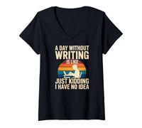 Women's A Day Without Writing is Like Just Kidding I Have No Idea V-Neck T-Shirt