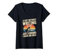 Women's A Day Without Writing is Like Just Kidding I Have No Idea V-Neck T-Shirt