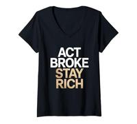 Womens Act Broke Stay Rich Money Mindset Quote Hustle Lifestyle V-Neck T-Shirt