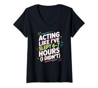 Womens Acting Like I've Slept 6-7 Hours V-Neck T-Shirt