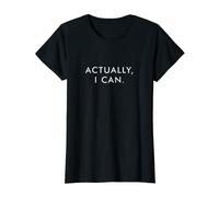 Womens ACTUALLY I CAN T-Shirt