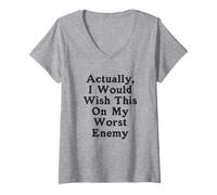 Womens Actually I Would Wish This On My Worst Enemy Worst Enemy V-Neck T-Shirt