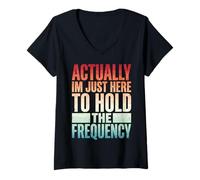 Women's Actually I'm Just Here to Hold The Frequency V-Neck T-Shirt