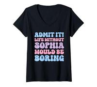 Womens Admit It Life Without Sophia Would Be Boring Funny Birthday V-Neck T-Shirt