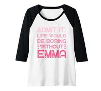 Womens Admit It Life Would Be Boring Without Emma Personalized Name Raglan Baseball Tee