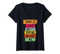 Women's Admit It Life Would Be Boring Without Me V-Neck T-Shirt