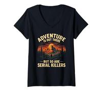 Womens Adventure is Out There BUT SO are Serial Killers V-Neck T-Shirt