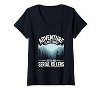 Womens Adventure is Out There But So are Serial Killers V-Neck T-Shirt