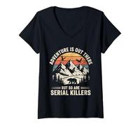 Women's Adventure is Out There So are Serial Killers V-Neck T-Shirt