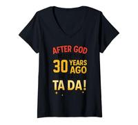 Womens After God Made Me 30 Years Ago He Said Ta Da V-Neck T-Shirt