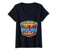 Women's After God Made Me 67 Years Ago He Said Tada 67th Birthday V-Neck T-Shirt